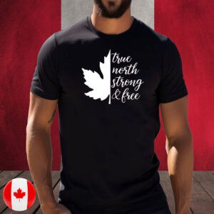 True North Strong And Free Canadian Independence Day T-Shirt