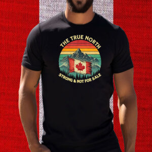 True North Strong & Not for Sale Canada 2025 T-Shirt
