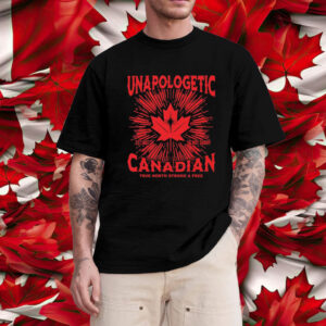 Unapologetic Canadian, True North Strong Free T-Shirt