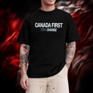canada First For A Change T-Shirt