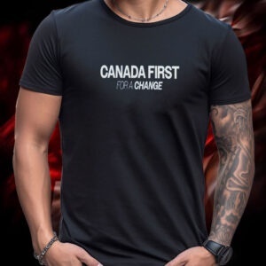 canada First For A Change T-Shirt