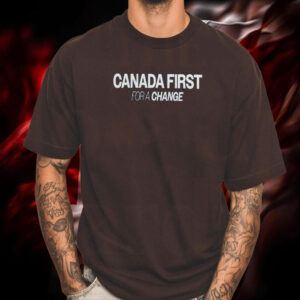 canada First For A Change T-Shirt