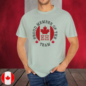 proud member of the eh team, canadian pride t-shirt