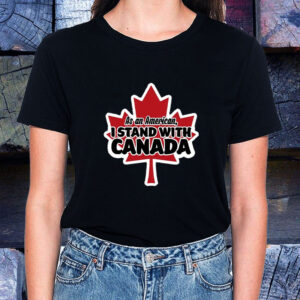 As an American, I stand with Canada T-Shirt