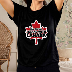 As an American, I stand with Canada T-Shirt