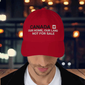 Canada Our Home, Our Land Not For Sale EST 1867 Hat