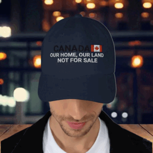 Canada Our Home, Our Land Not For Sale EST 1867 Hat