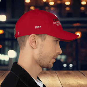 Canada Our Home, Our Land Not For Sale EST 1867 Hat