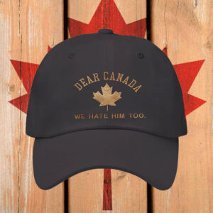 Canada We Hate Him Too 2025 Hat
