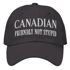 Canadian Riendly Not Stupid Hat