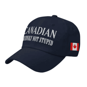 Canadian Riendly Not Stupid Hat