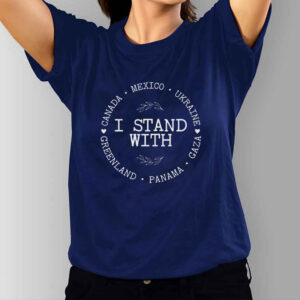 I Stand With Canada Greenland Mexico Panama Gaza Ukraine - Anti Trump MAGA Oligarchy Fascism Authoritarianism T-Shirt