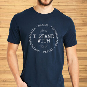 I Stand With Canada Greenland Mexico Panama Gaza Ukraine - Anti Trump MAGA Oligarchy Fascism Authoritarianism T-Shirt