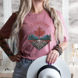 Le Fascisme Ne Prend Pas Racine Ici, Canada French Language anti-fascist T-Shirt