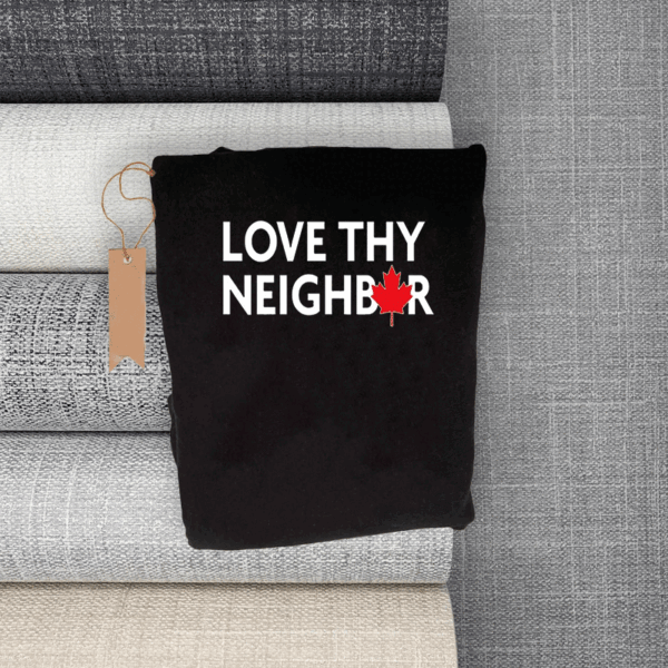Love Thy Neighbor Canada T-Shirt
