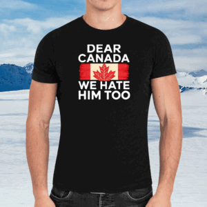 Maple Leaf dear Canada we hate him too 2025 T-Shirt