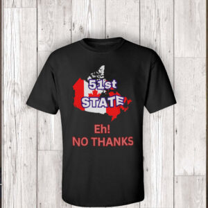 51st State No Thanks - Proud to be Canadian T-Shirt