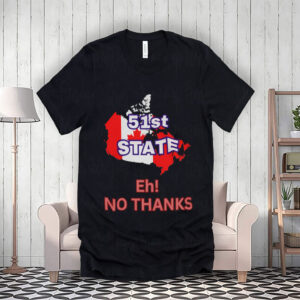 51st State No Thanks - Proud to be Canadian T-Shirt