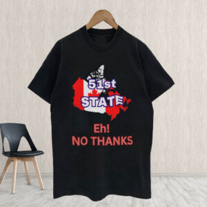 51st State No Thanks - Proud to be Canadian T-Shirt