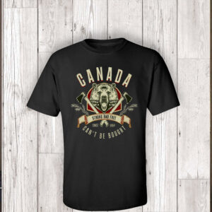 Canada Can't Be Bought, Strong And Free Since 1867 T-Shirt