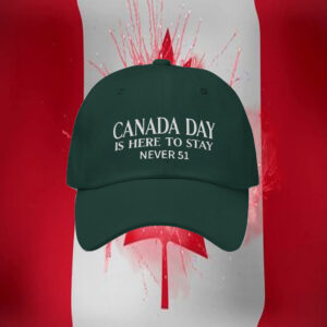 Canada Day Is Here To Stay Never 51 Hat