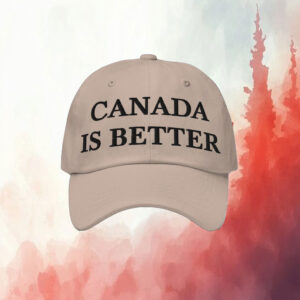 Canada Is Better Embroidered Hat