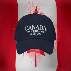 Canada Our Spirit Is As Vast As Our Land - Not your 51st State Hat