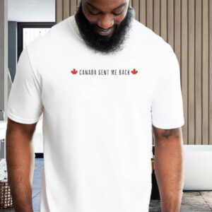 Canada Sent Me Back T-Shirt