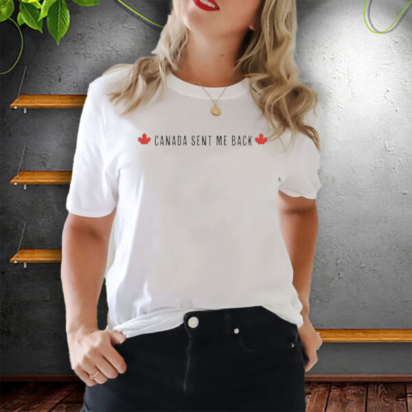 Canada Sent Me Back T-Shirt