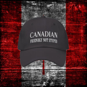 Canadian Friendly Not Stupid 2025 Hat