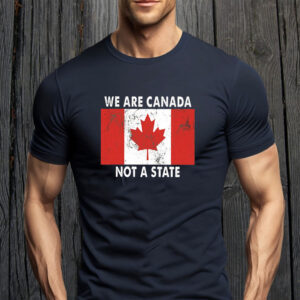 Canadian Pride - We Are Canada Not a State T-Shirt
