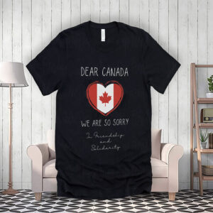 Dear Canada We Are Sorry - In Friendship And Solidarity T-Shirt