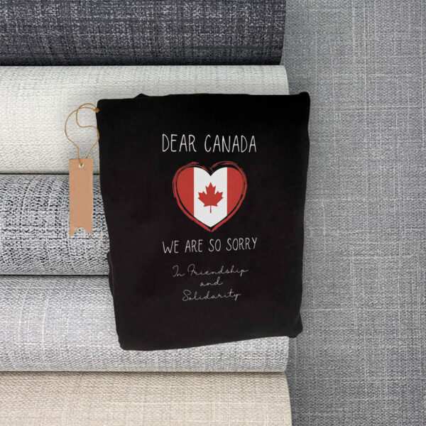Dear Canada We Are Sorry - In Friendship And Solidarity T-Shirt