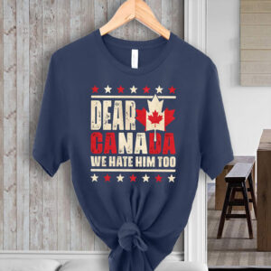 Dear Canada We Hate Him Too 2025 T-Shirt
