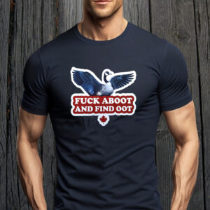 Fuck Aboot and Find Oot Funny Goose - Canadian Goose Funny T-Shirt