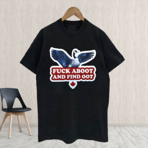 Fuck Aboot and Find Oot Funny Goose - Canadian Goose Funny T-Shirt