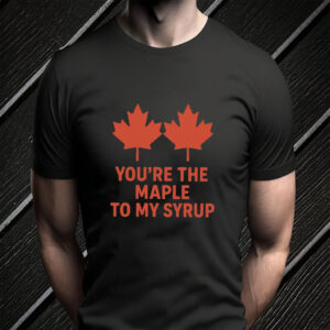 Funny Canadian Love - You're the Maple to My Syrup T-Shirt