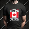 I'm Not Yelling I'm Canadian T-Shirt