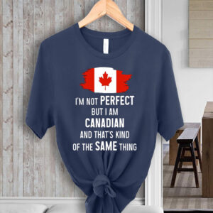 I'm not Perfect but I am Canadian and That's Kind of The Same Thing - Canada Flag T-Shirt
