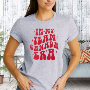 In My Team Canada Era 2025 T-Shirt