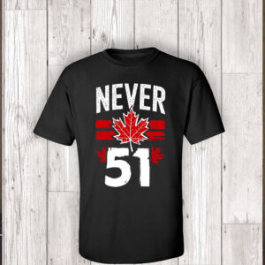 Patriotic Canadian - Never 51 T-Shirt