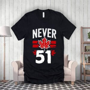 Patriotic Canadian - Never 51 T-Shirt