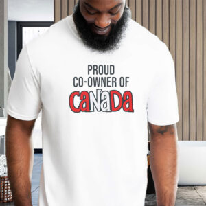 Proud Co-Owner of Canada T-Shirt
