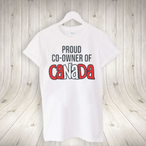 Proud Co-Owner of Canada T-Shirt