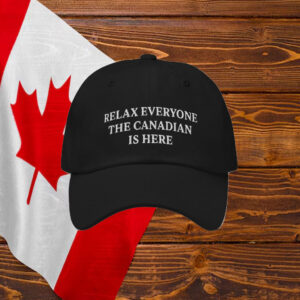 Relax Everyone The Canadian Is Here - Not your 51st State 2025 Hat