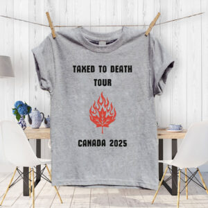 Taxed To Death Tour Canada 2025 T-Shirt