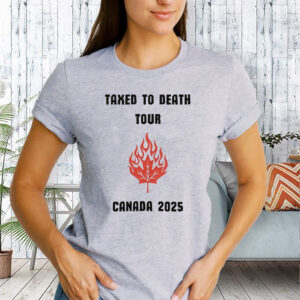Taxed To Death Tour Canada 2025 T-Shirt
