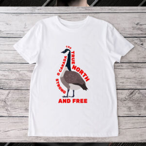 The True North - Canada Strong And Free T-Shirt