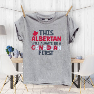 This Albertan Will Always Be A Canadian First 2025 T-Shirt