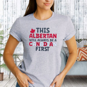 This Albertan Will Always Be A Canadian First 2025 T-Shirt